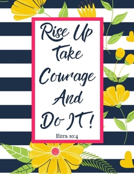 Paperback Rise Up Take Courage and Do It ! Ezra 10: 4: 8.5x11 Bible Verse Inspirational Quote Christian Weekly and Monthly Planner, Organizer, Agenda, Calendar. Book