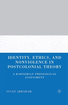 Paperback Identity, Ethics, and Nonviolence in Postcolonial Theory: A Rahnerian Theological Assessment Book
