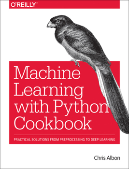 Paperback Machine Learning with Python Cookbook: Practical Solutions from Preprocessing to Deep Learning Book