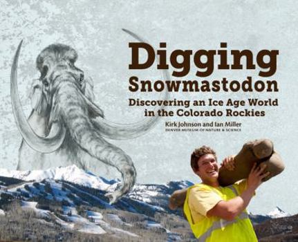 Paperback Digging Snowmastodon: Discovering an Ice Age World in the Colorado Rockies Book
