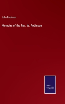 Memoirs of the Rev. W. Robinson