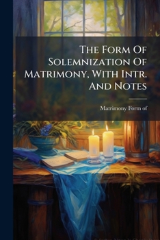 Paperback The Form Of Solemnization Of Matrimony, With Intr. And Notes Book