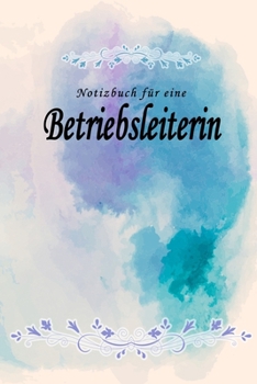 Notizbuch für eine Betriebsleiterin: Notizbuch, Tagebuch oder Journal mit handgemaltem Blumen auf  Cover und linierten Seiten | 109 Seiten | Softcover ... Größe (6" x 9" - ca. Din-A5) (German Edition)