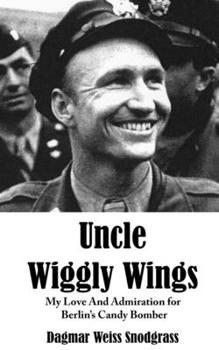 Paperback Uncle Wiggly Wings: My Love and Admeration for Berlin's Candy Bomber Book