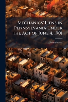 Paperback Mechanics' Liens in Pennsylvania Under the Act of June 4, 1901 Book