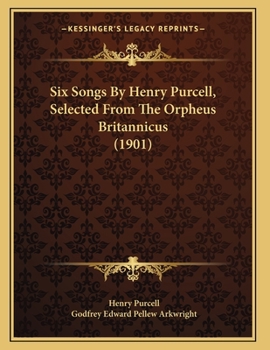 Paperback Six Songs By Henry Purcell, Selected From The Orpheus Britannicus (1901) Book