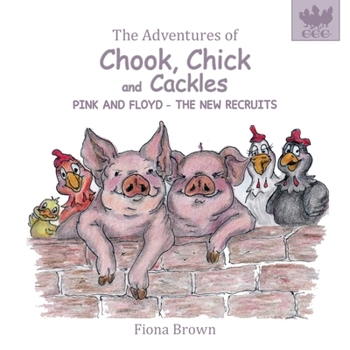 Paperback The Adventures of Chook Chick & Cackles: Pink & Floyd - The New Recruits Book