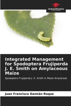 Paperback Integrated Management for Spodoptera Frujiperda J. E. Smith on Amylaceous Maize Book