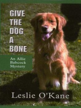 Give the Dog a Bone - Book #3 of the Allie Babcock Mystery