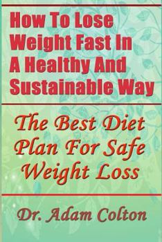 Paperback How To Lose Weight Fast In A Healthy And Sustainable Way: The Best Diet Plan For Safe Weight Loss Book
