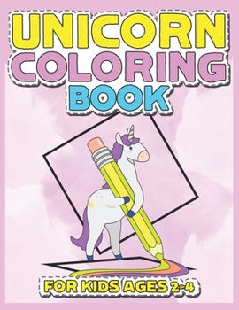 Paperback Unicorn Coloring Book for Kids Ages 2-4: Cool Gifts Idea for Mom Dad in Childrens Birthday Book