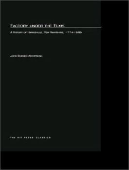 Factory under the Elms: A History of Harrisburg, New Hampshire 1774-1969