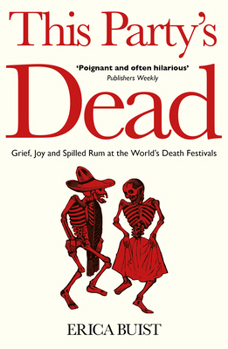 Paperback This Party's Dead: Grief, Joy and Spilled Rum at the World's Death Festivals Book