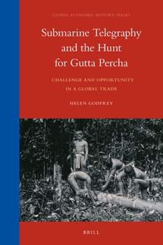 Hardcover Submarine Telegraphy and the Hunt for Gutta Percha: Challenge and Opportunity in a Global Trade Book