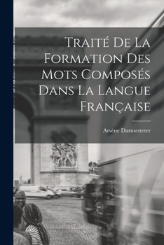 Paperback Traité De La Formation Des Mots Composés Dans La Langue Française [French] Book