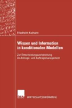 Paperback Wissen Und Information in Konditionalen Modellen: Zur Entscheidungsvorbereitung Im Anfrage- Und Auftragsmanagement [German] Book