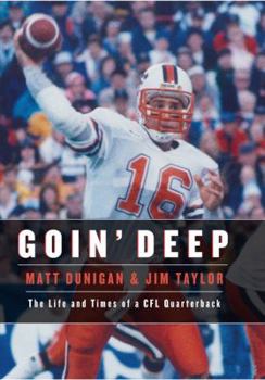 Hardcover Goin' Deep: The Life and Times of a CFL Quarterback Book