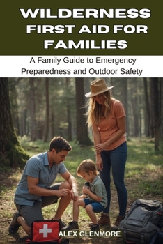 Paperback Wilderness First Aid for Families: A Family Guide to Emergency Preparedness and Outdoor Safety Book