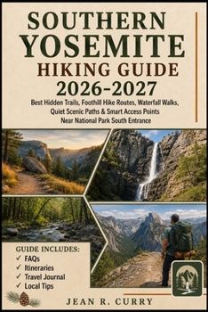 Southern Yosemite Hiking Guide 2026-2027: Best Hidden Trails, Foothill Hike Routes, Waterfall Walks, Quiet Scenic Paths & Smart Access Points Near National Park South Entrance