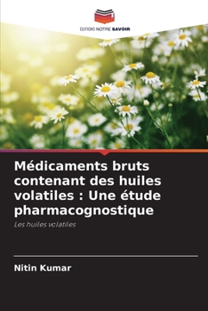 Paperback Médicaments bruts contenant des huiles volatiles: Une étude pharmacognostique [French] Book