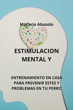 Paperback Estimulacion Mental Y: Entrenamiento En Casa Para Prevenir Estes Y Problemas En Tu Perro [Spanish] Book