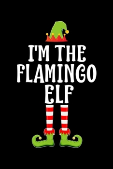 Paperback I'm the Flamingo Elf: Blank Lined Family Matching Christmas Diary - Best Christmas gift Notebook And Journal - 6x9 Inch 120 Pages White Pape Book