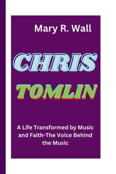 Paperback Chris Tomlin: A Life Transformed by Music and Faith-The Voice Behind the Music Book