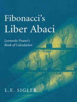 Hardcover Fibonacci's Liber Abaci: A Translation Into Modern English of Leonardo Pisano's Book of Calculation Book