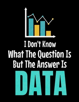 I Don't Know What The Question Is But The Answer Is Data: Daily Planner 2020 | Gift For Computer Data Science Related People.