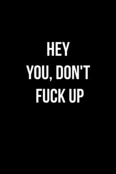 Hey You, Don't Fuck up Funny Gift for Writers Men and Women : Blank Linked 120 Page 6*9 Inch Size Matte Finish