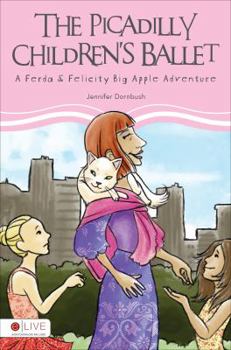 Paperback The Picadilly Children's Ballet: A Ferda & Felicity Big Apple Adventure Book
