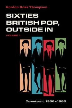 Hardcover Sixties British Pop, Outside in: Volume I: Downtown, 1956-1965 Book