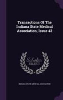 Hardcover Transactions of the Indiana State Medical Association, Issue 42 Book