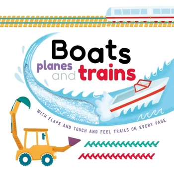 Board book Boats, Planes and Trains: With Touch & Feel Trails and Lift-The-Flaps Book