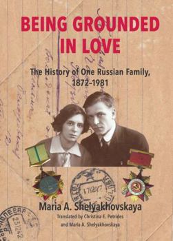 Paperback Being Grounded in Love: The History of One Russian Family, 1872-1981 Book