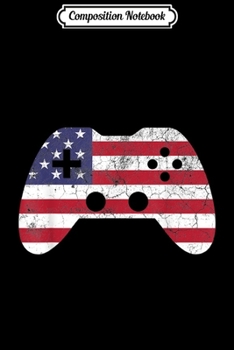 Composition Notebook: 4th Of July Gift Video Game Gamer Kids Boys Men USA Journal/Notebook Blank Lined Ruled 6x9 100 Pages