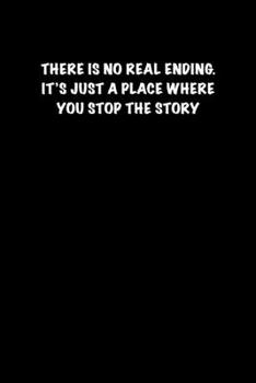 THERE IS NO REAL ENDING. ITS JUST A PLACE WHERE YOU STOP THE STORY: 6x9 Journal Writing creative notebook Christmas gift presents for under 10 dollars