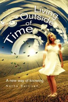 Paperback Living Outside of Time: A New Way of Knowing: A New Way of Knowing Book