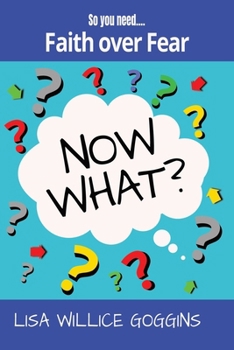 So you need...Faith over Fear (Now What?)