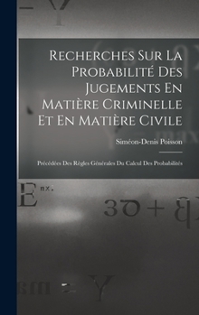 Hardcover Recherches Sur La Probabilité Des Jugements En Matière Criminelle Et En Matière Civile: Précédées Des Règles Générales Du Calcul Des Probabilités [French] Book