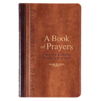 Imitation Leather A Book of Prayers: Grace and Guidance for Your Every Need Book