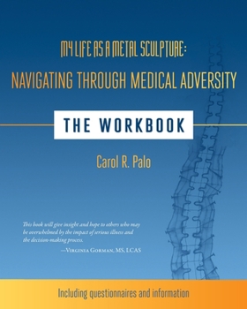 Paperback My Life as a Metal Sculpture: Navigating Through Medical Adversity: The Workbook Book