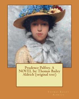Paperback Prudence Palfrey. A NOVEL by: Thomas Bailey Aldrich (original text) Book