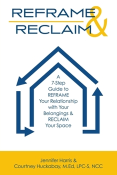 Paperback Reframe & Reclaim: A 7-Step Guide to REFRAME Your Relationship with Your Belongings & RECLAIM Your Space Book