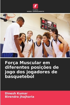 Paperback Força Muscular em diferentes posições de jogo dos jogadores de basquetebol [Portuguese] Book