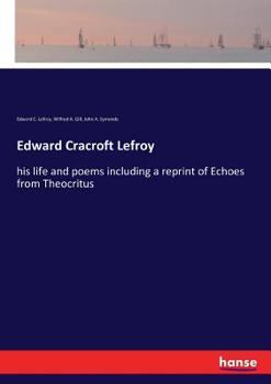 Paperback Edward Cracroft Lefroy: his life and poems including a reprint of Echoes from Theocritus Book