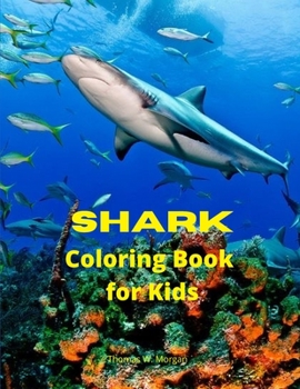 Shark Coloring Book for Kids: Shark Activity Book for Boys, Girls and Kids Ages 4 and Up Great White Shark, Hammerhead Shark & Other Sharks Book for ... to Color Shark for Kids Amazing Gift for Kids