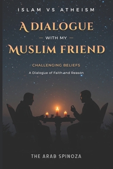 A dialogue with my Muslim friend: Challenging Beliefs: A Dialogue of Faith and Reason