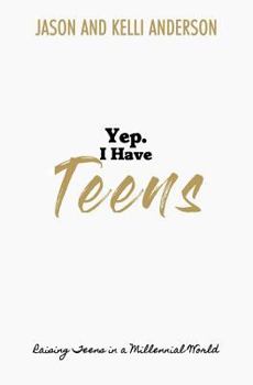 Paperback Yep. I Have Teens: Raising Teens in a Millennial World Book