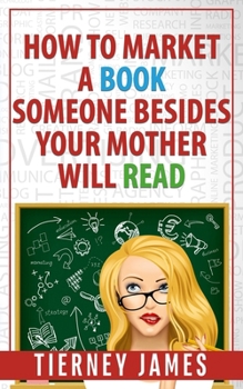 Paperback How to Market a Book Someone Besides Your Mother Will Read Book